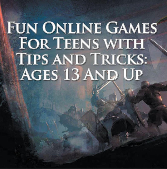 Children's game books - fun online games for teens with tips and tricks: ages 13 and up