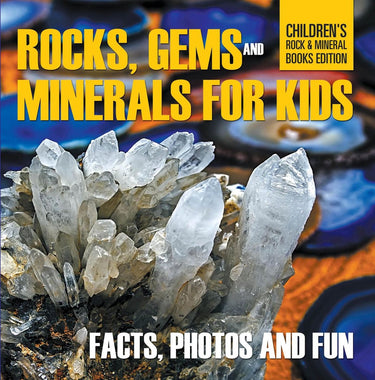 Rocks gems and minerals for kids facts photos and fun childrens rock mineral books edition