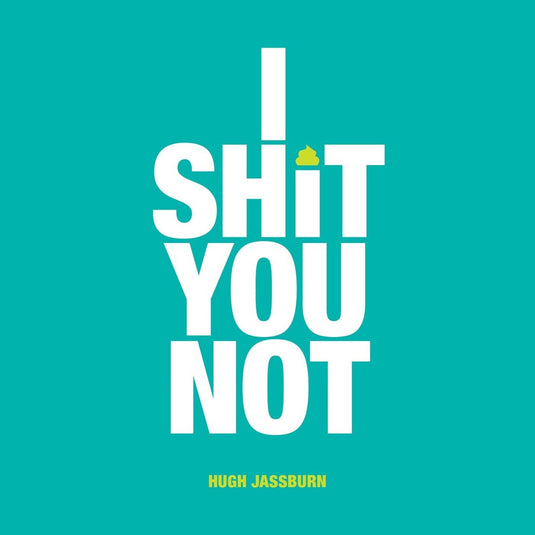I shit you not