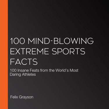 100 mind-blowing extreme sports facts