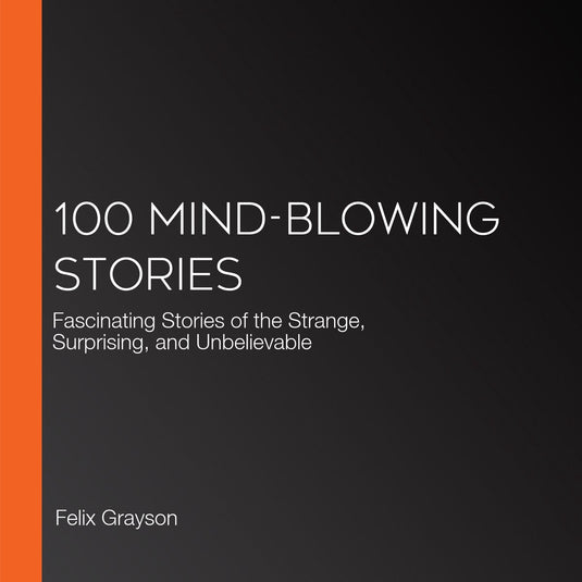 100 mind-blowing stories