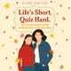Life's short, quiz hard