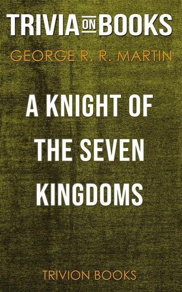 A knight of the seven kingdoms by george r. r. martin (trivia-on-books)