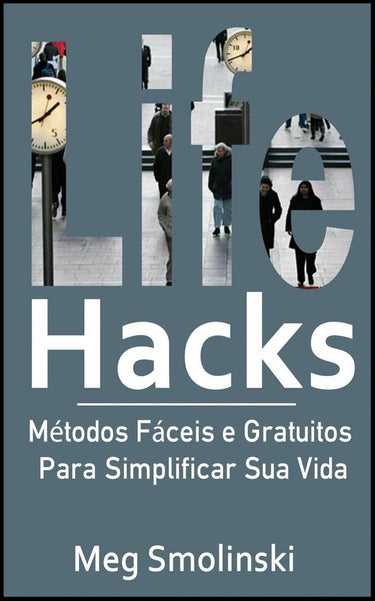 Imp life hacks: métodos fáceis e gratuitos para slificar sua vida