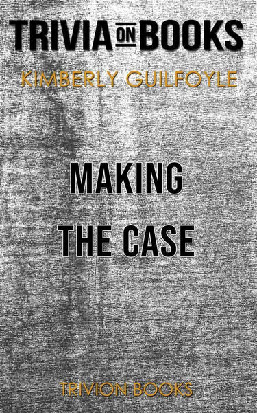 Making the case by kimberly guilfoyle (trivia-on-books)