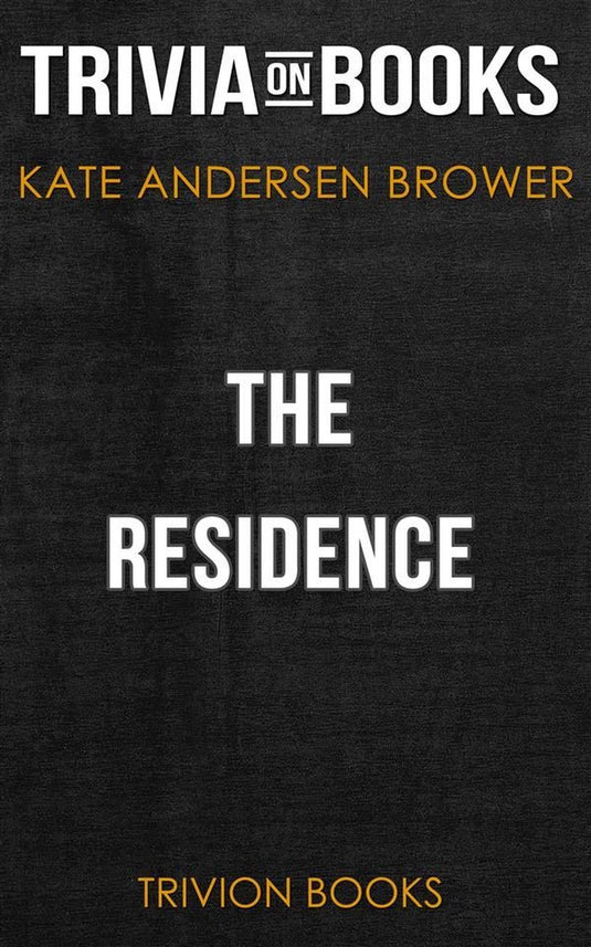 The residence by kate andersen brower (trivia-on-books)
