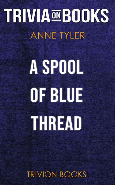 A spool of blue thread by anne tyler (trivia-on-books)