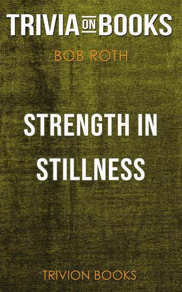 Strength in stillness by bob roth (trivia-on-books)