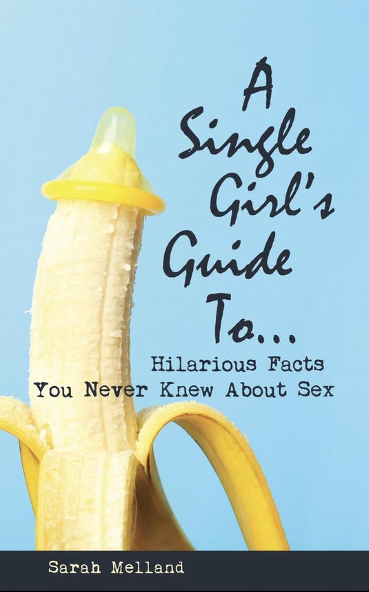 A single girl's guide to...hilarious facts you never knew about sex