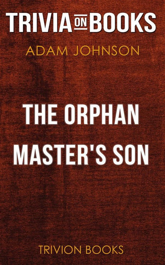 The orphan master's son by adam johnson (trivia-on-books)