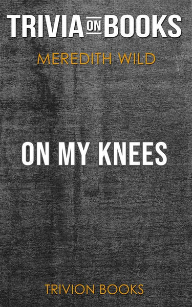 On my knees by meredith wild (trivia-on-books)