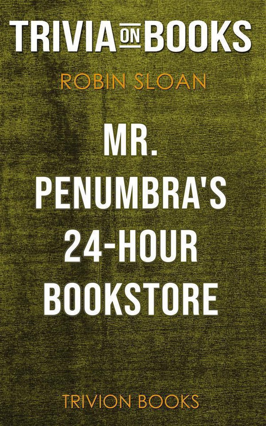 Mr. penumbra's 24-hour bookstore by robin sloan (trivia-on-books)