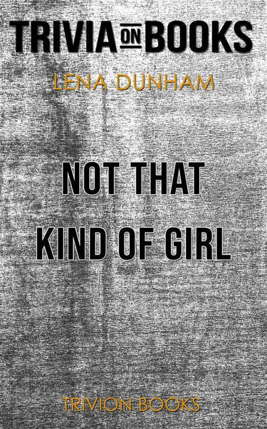 Not that kind of girl by lena dunham (trivia-on-books)
