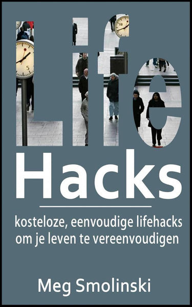 Lifehacks: kosteloze, eenvoudige lifehacks om je leven te vereenvoudigen