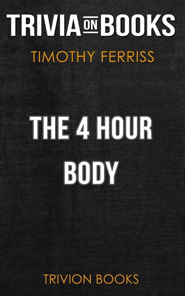 The 4 hour body by timothy ferriss (trivia-on-books)
