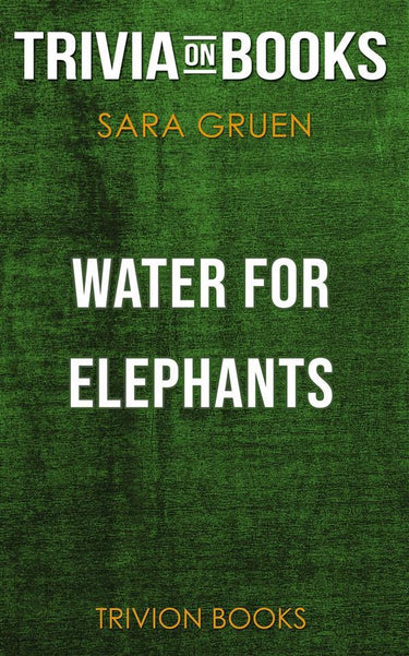 Water for elephants by sara gruen (trivia-on-books)
