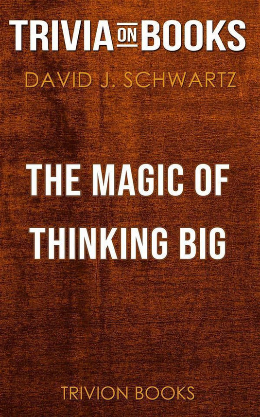The magic of thinking big by david j. schwartz (trivia-on-books)