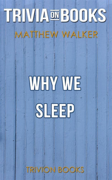 Why we sleep by matthew walker phd (trivia-on-books)