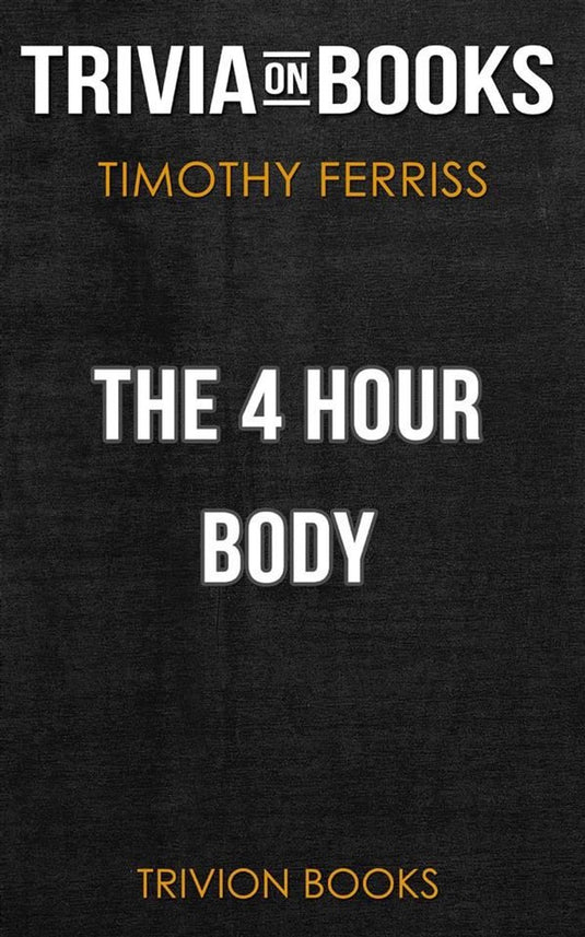 The 4 hour body by timothy ferriss (trivia-on-books)
