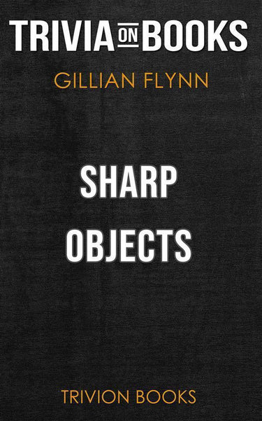 Sharp objects by gillian flynn (trivia-on-books)