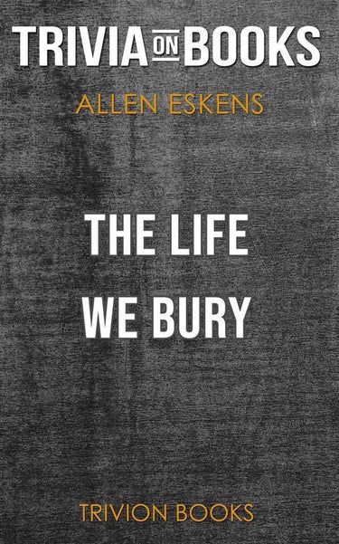 The life we bury by allen eskens (trivia-on-books)