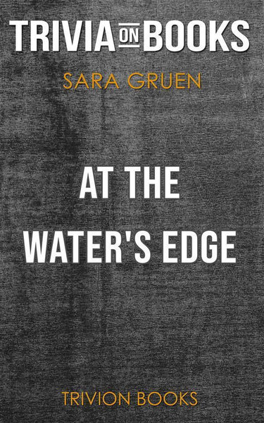 At the water's edge by sara gruen (trivia-on-books)