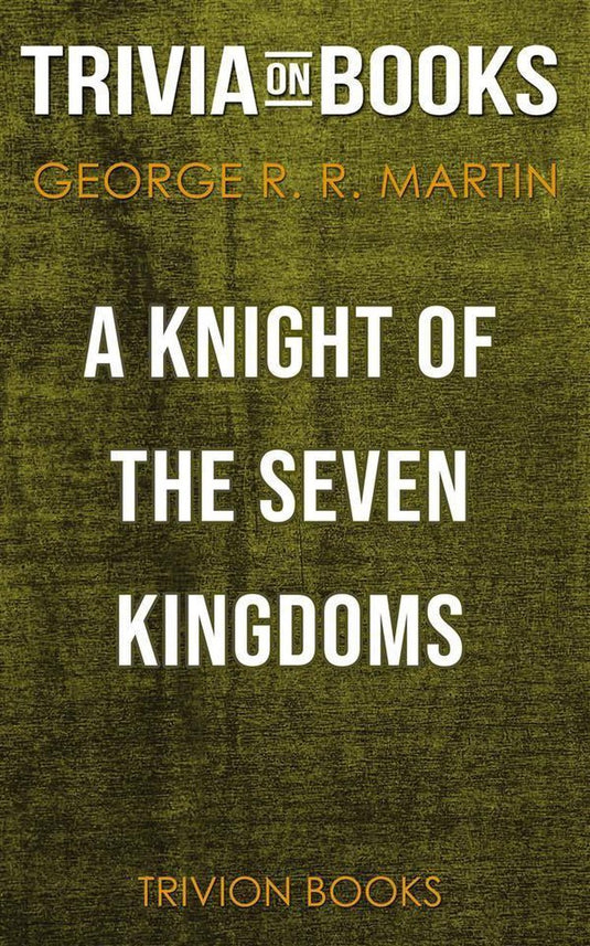 A knight of the seven kingdoms by george r. r. martin (trivia-on-books)