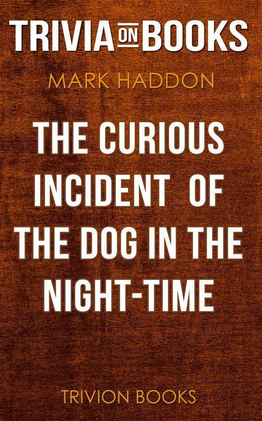 The curious incident of the dog in the night-time by mark haddon (trivia-on-books)