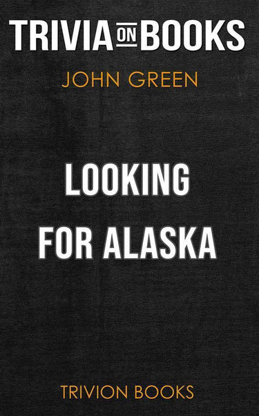 Looking for alaska by john green (trivia-on-books)