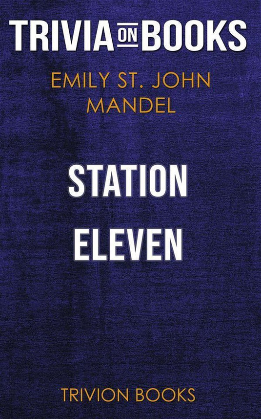 Station eleven by emily st. john mandel (trivia-on-books)