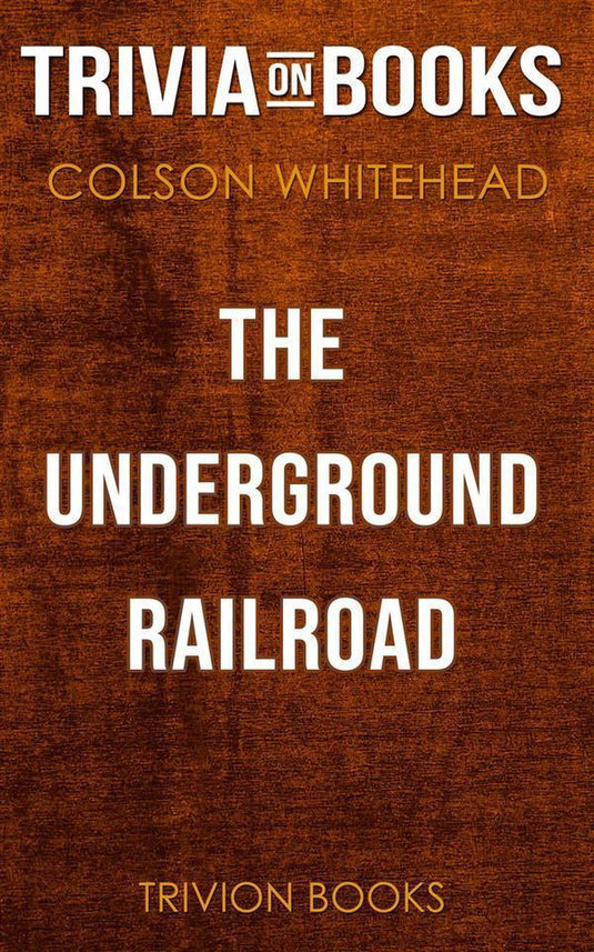 The underground railroad by colson whitehead (trivia-on-books)