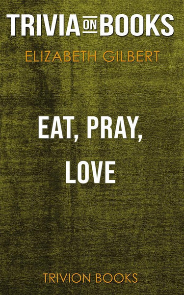 Eat, pray, love by elizabeth gilbert (trivia-on-books)