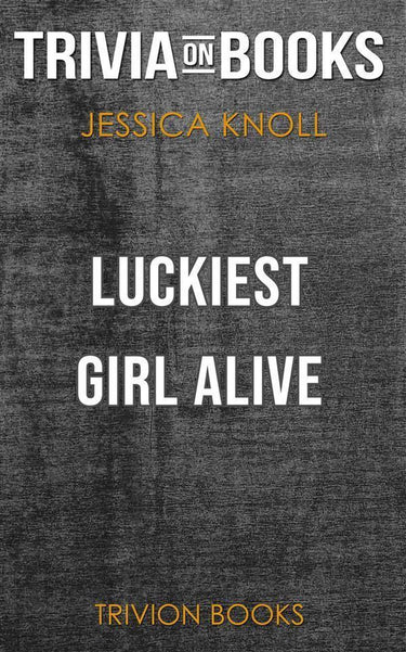 Luckiest girl alive by jessica knoll (trivia-on-books)