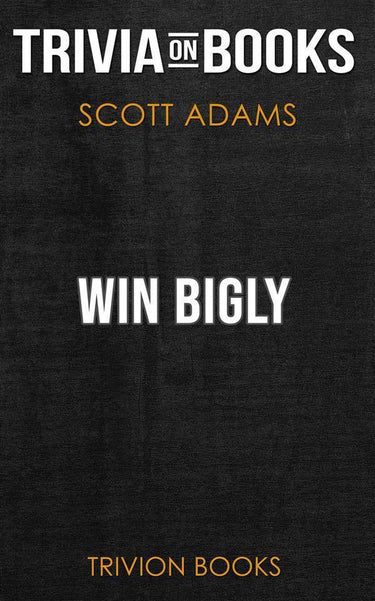 Win bigly by scott adams (trivia-on-books)