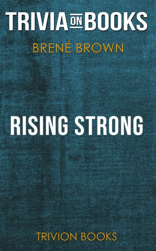 Rising strong by brené brown (trivia-on-books)