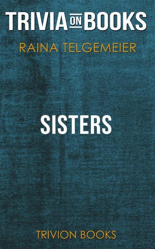 Sisters by raina telgemeier (trivia-on-books)