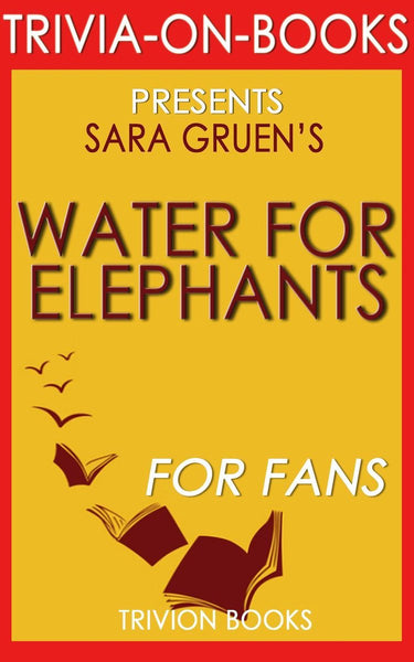 Trivia-on-books - water for elephants: a novel by sara gruen (trivia-on-books)