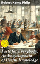 Facts for everybody: an encyclopædia of useful knowledge