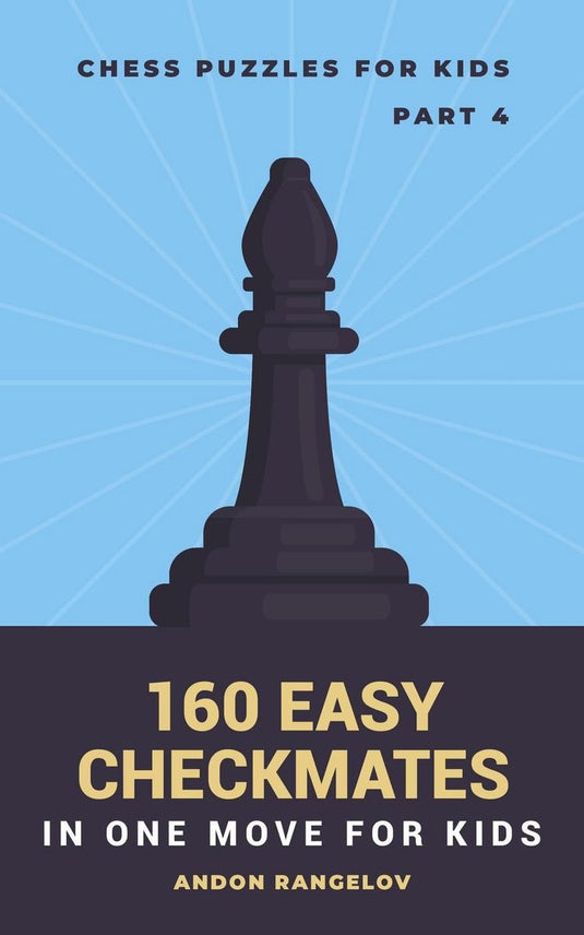 Chess brain teasers for kids and teens 4 - 160 easy checkmates in one move for kids, part 4