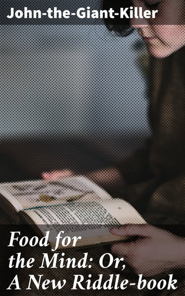 Food for the mind: or, a new riddle-book
