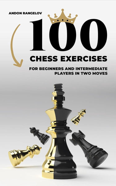Tactics chess from first moves - 100 chess exercises for beginners and intermediate players in two moves