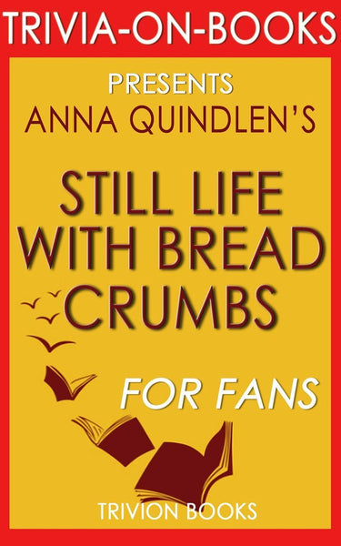 Trivia-on-books - still life with bread crumbs: a novel by anna quindlen (trivia-on-books)