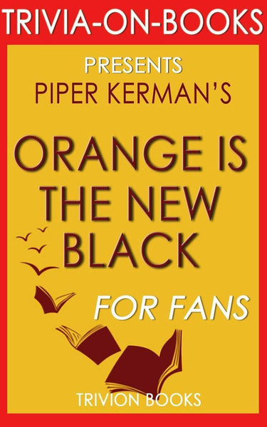 Orange is the new black by piper kerman (trivia-on-books)