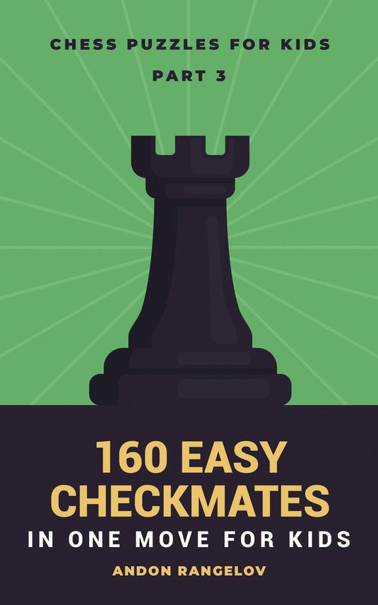 Chess brain teasers for kids and teens 3 - 160 easy checkmates in one move for kids, part 3