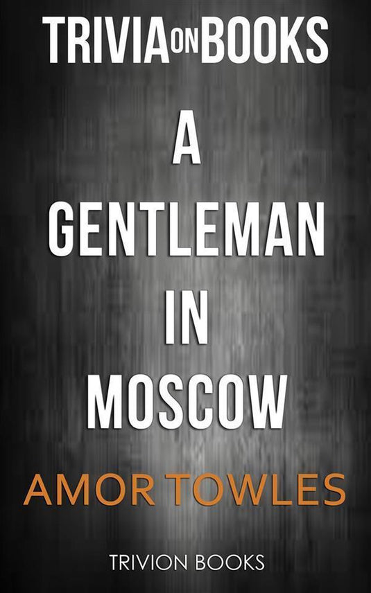 A gentleman in moscow by amor towles (trivia-on-books)