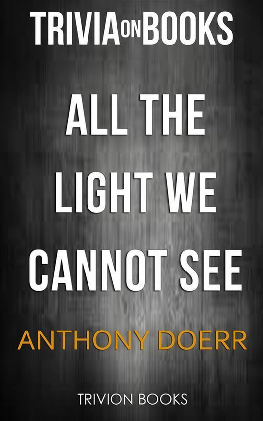 All the light we cannot see by anthony doerr (trivia-on-books)