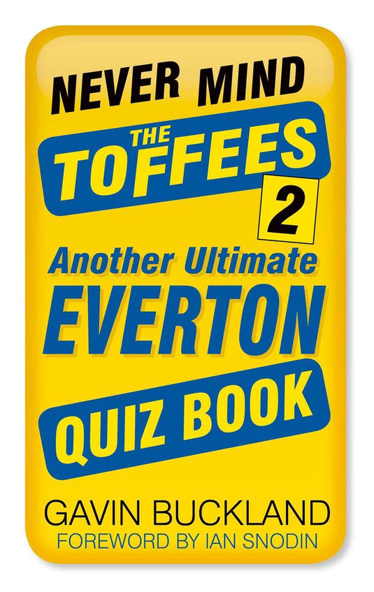 Never mind the toffees 2