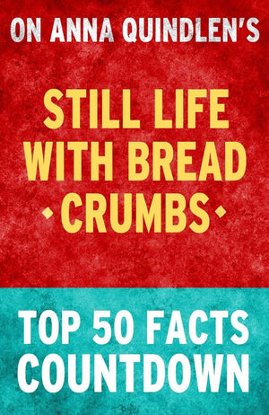 Still life with bread crumbs: top 50 facts countdown
