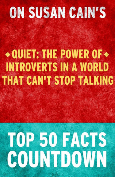 Quiet : the power of introverts in a world that can't stop talking - top 50 facts countdown