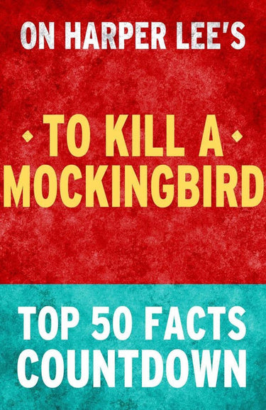 To kill a mockingbird: top 50 facts countdown